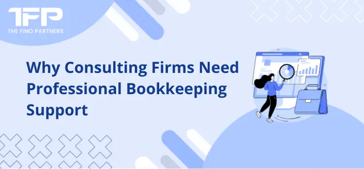 Why Consulting Firms Need Professional Bookkeeping Support